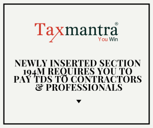 Newly inserted Section 194M requires you to pay TDS to contractors & professionals